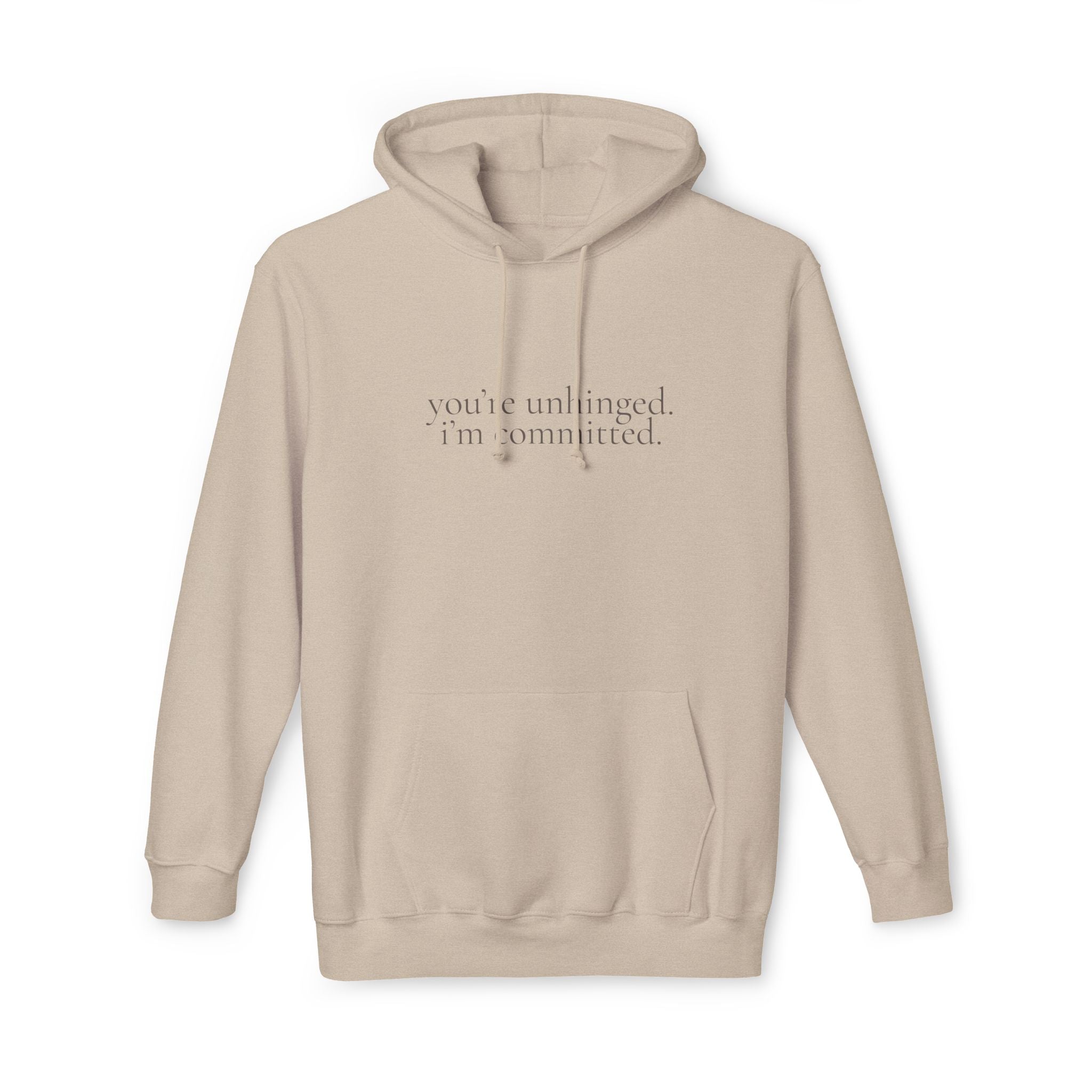 you're unhinged. i'm committed. | pullover hoodie | Loyal but Questionable | Group Chat Energy